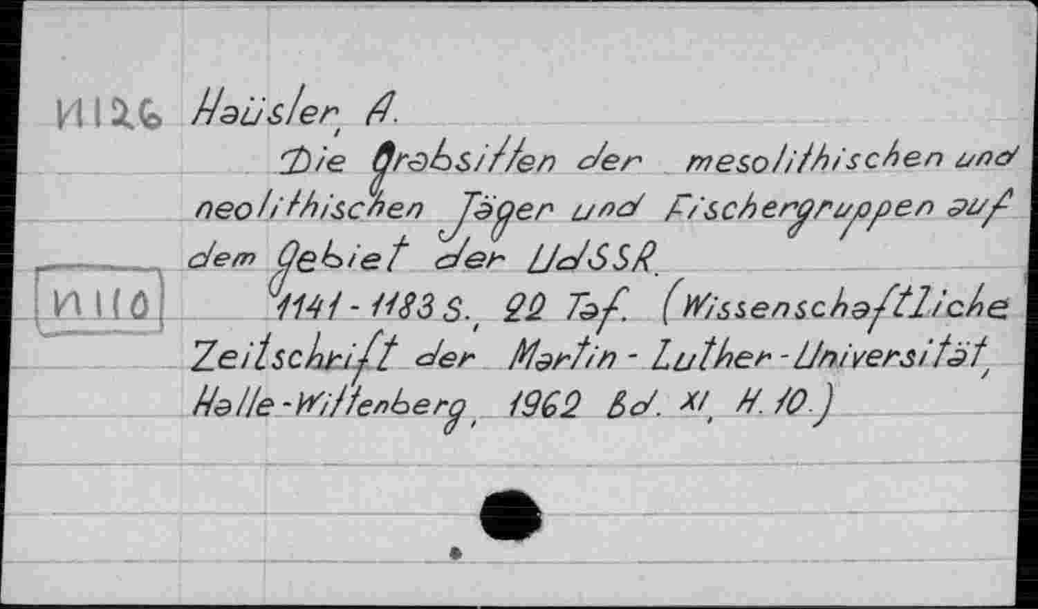 ﻿И I Uaü&ler d
(t) '/e ÿreds///en der meso/dhischen г/псу neo/dhischen Jeÿer unà F/'scherpriyopen e/v/f dem ße^iet der UdSSR.
H 1(0__
	Z.e.1 LSCnJri^ L ^er Mar/in - Lüiner-univers/t delle-y^i/fe/iber^ !9G2 &d. t ddOj
	
	